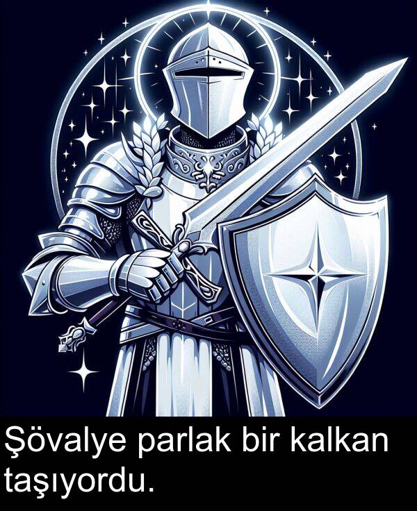 kalkan: Şövalye parlak bir kalkan taşıyordu.