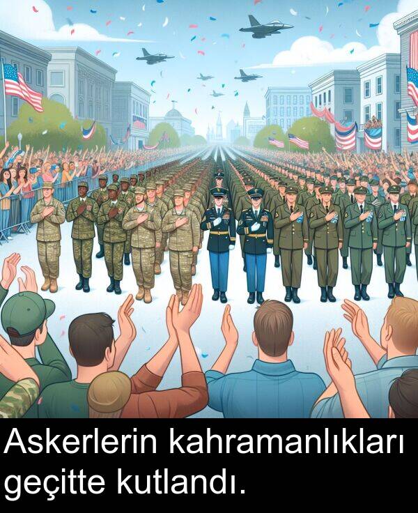 geçitte: Askerlerin kahramanlıkları geçitte kutlandı.