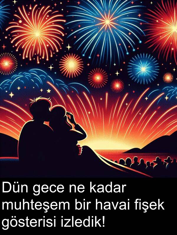 fişek: Dün gece ne kadar muhteşem bir havai fişek gösterisi izledik!