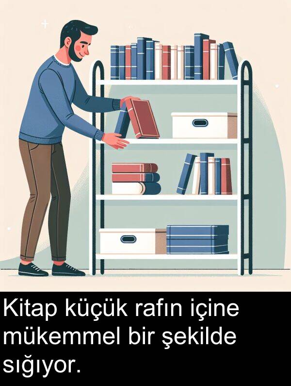 rafın: Kitap küçük rafın içine mükemmel bir şekilde sığıyor.