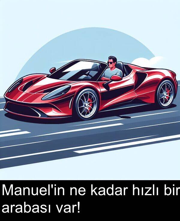 kadar: Manuel'in ne kadar hızlı bir arabası var!