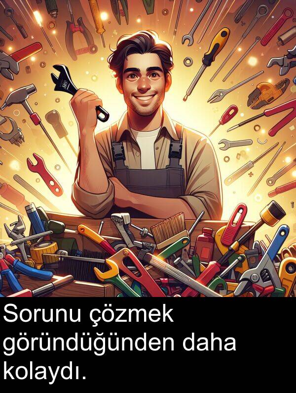 göründüğünden: Sorunu çözmek göründüğünden daha kolaydı.