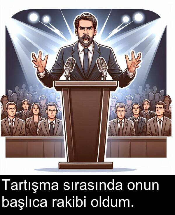 rakibi: Tartışma sırasında onun başlıca rakibi oldum.