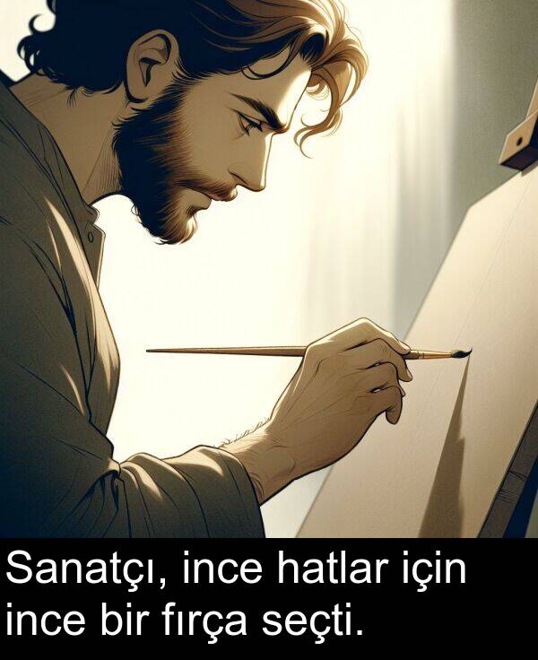 fırça: Sanatçı, ince hatlar için ince bir fırça seçti.