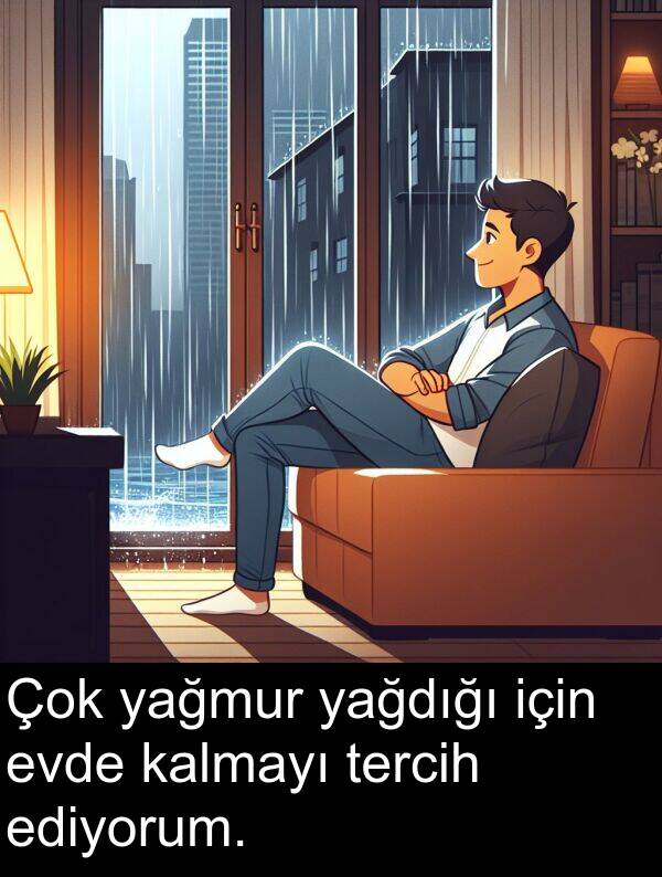yağmur: Çok yağmur yağdığı için evde kalmayı tercih ediyorum.