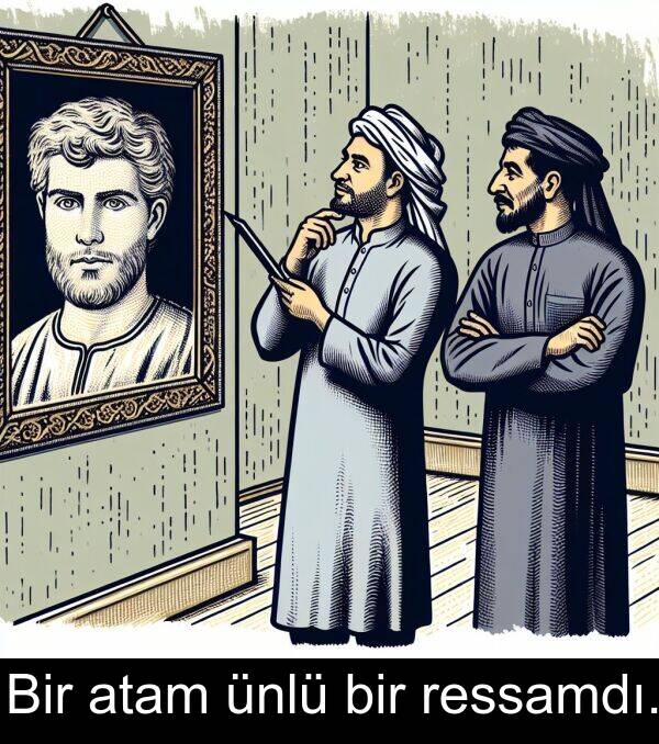 ressamdı: Bir atam ünlü bir ressamdı.