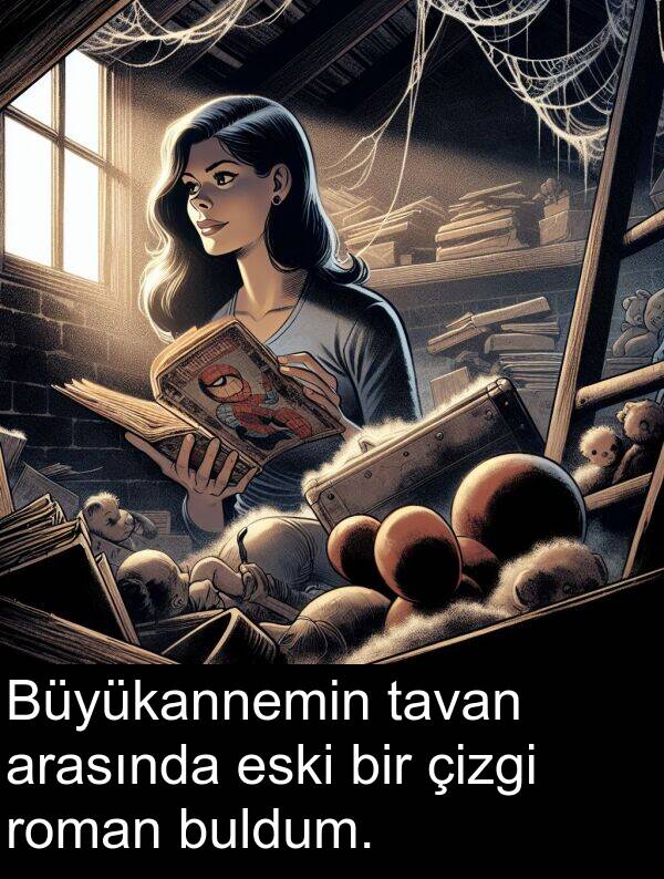 eski: Büyükannemin tavan arasında eski bir çizgi roman buldum.