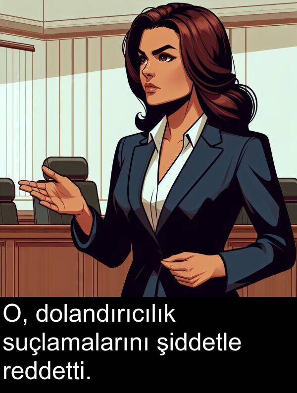 reddetti: O, dolandırıcılık suçlamalarını şiddetle reddetti.