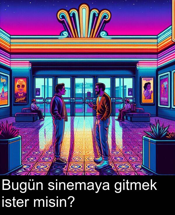 ister: Bugün sinemaya gitmek ister misin?