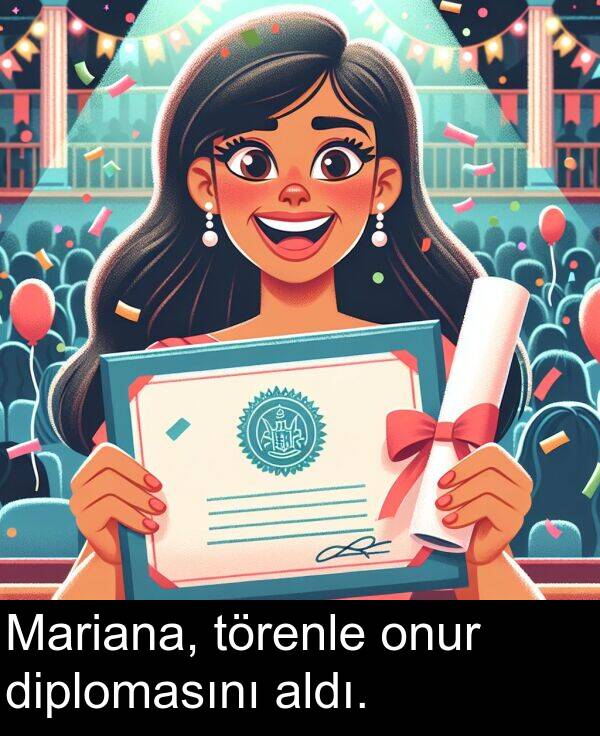 diplomasını: Mariana, törenle onur diplomasını aldı.