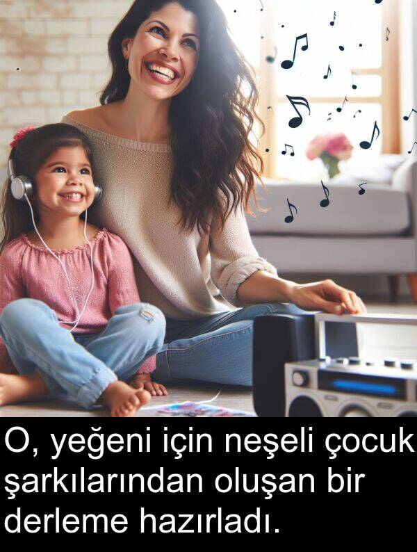 neşeli: O, yeğeni için neşeli çocuk şarkılarından oluşan bir derleme hazırladı.