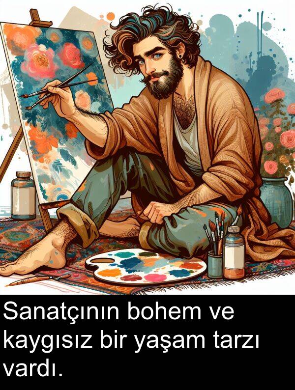 vardı: Sanatçının bohem ve kaygısız bir yaşam tarzı vardı.