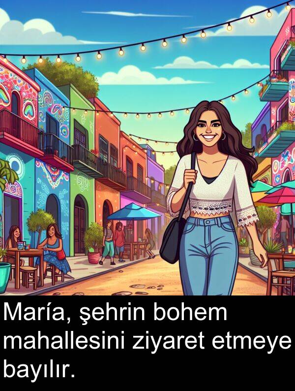 ziyaret: María, şehrin bohem mahallesini ziyaret etmeye bayılır.