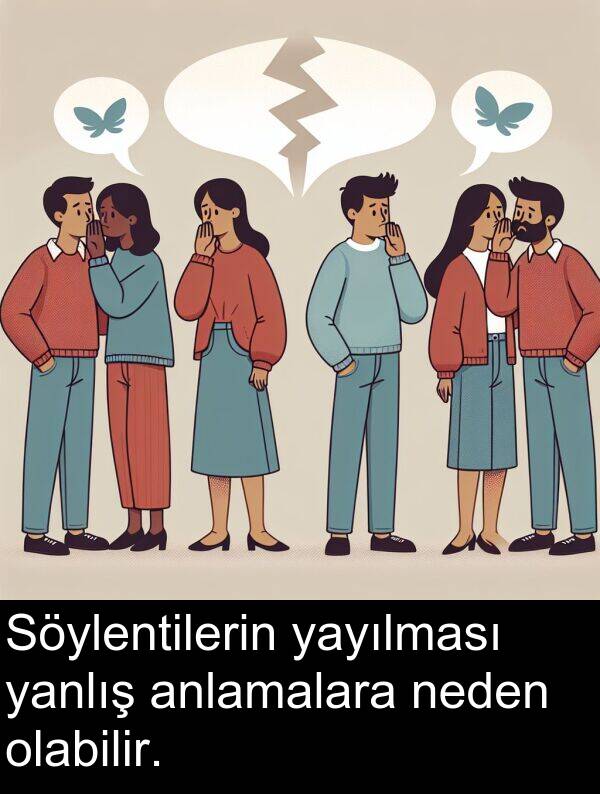 neden: Söylentilerin yayılması yanlış anlamalara neden olabilir.