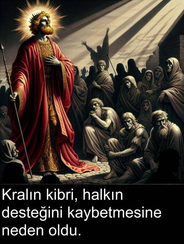 neden: Kralın kibri, halkın desteğini kaybetmesine neden oldu.