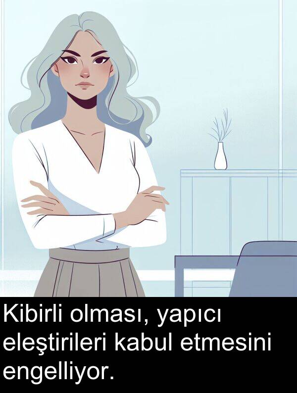 kabul: Kibirli olması, yapıcı eleştirileri kabul etmesini engelliyor.