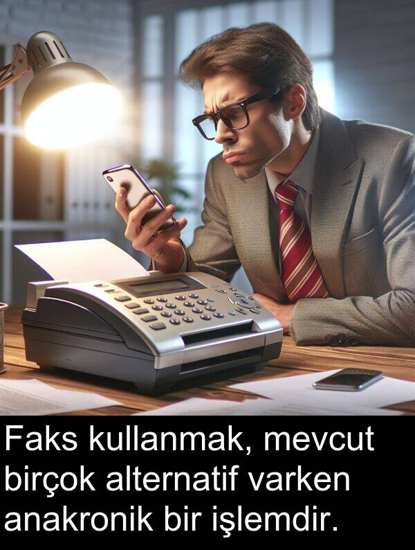 varken: Faks kullanmak, mevcut birçok alternatif varken anakronik bir işlemdir.