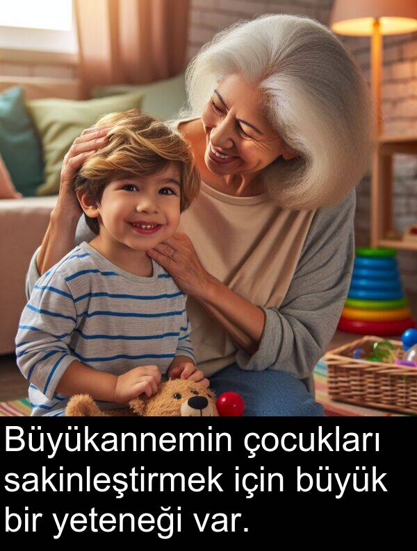 sakinleştirmek: Büyükannemin çocukları sakinleştirmek için büyük bir yeteneği var.