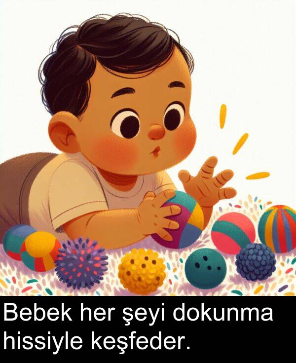 keşfeder: Bebek her şeyi dokunma hissiyle keşfeder.