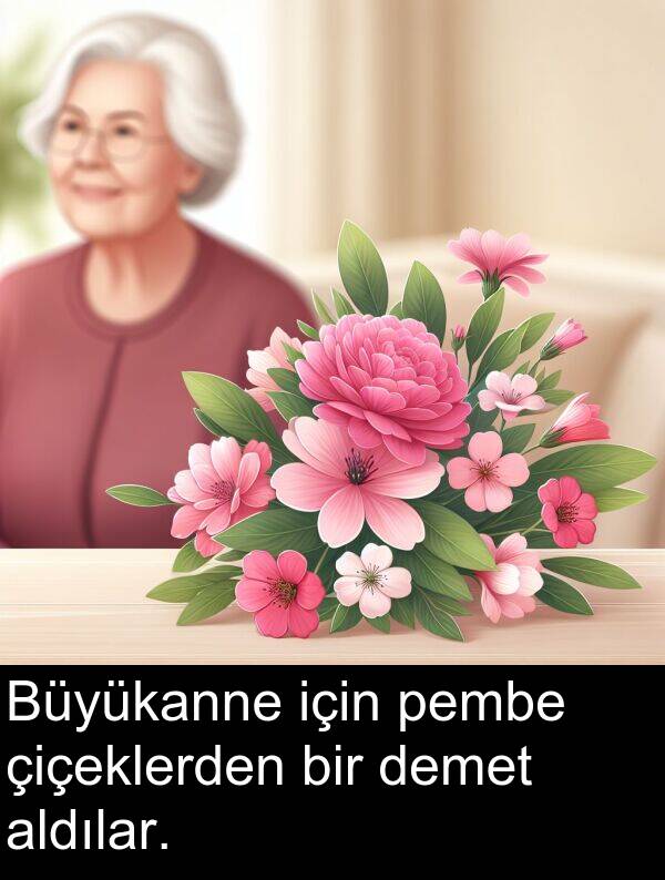 pembe: Büyükanne için pembe çiçeklerden bir demet aldılar.