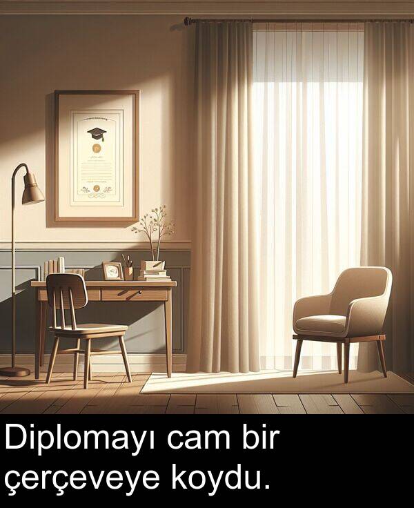 cam: Diplomayı cam bir çerçeveye koydu.