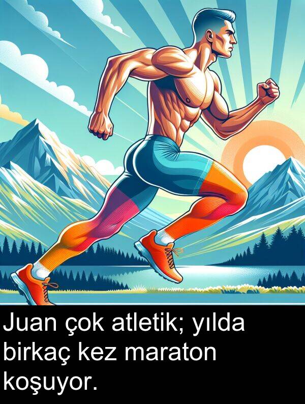 birkaç: Juan çok atletik; yılda birkaç kez maraton koşuyor.