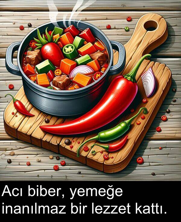 inanılmaz: Acı biber, yemeğe inanılmaz bir lezzet kattı.