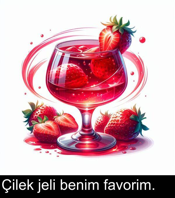 favorim: Çilek jeli benim favorim.