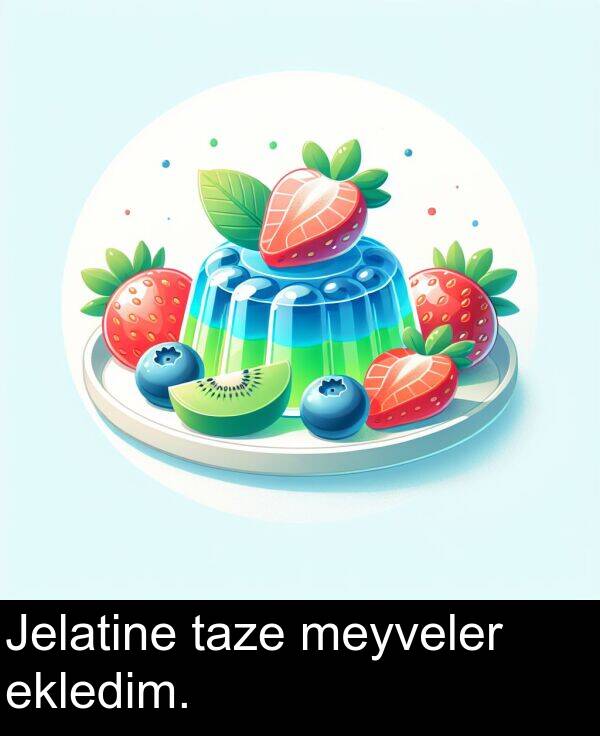 taze: Jelatine taze meyveler ekledim.