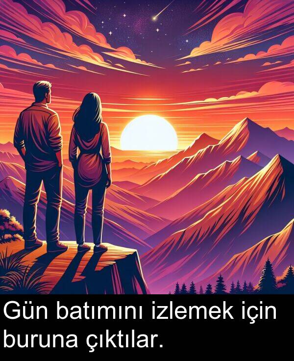 buruna: Gün batımını izlemek için buruna çıktılar.