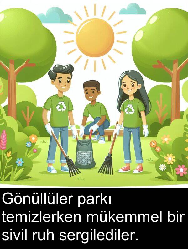 parkı: Gönüllüler parkı temizlerken mükemmel bir sivil ruh sergilediler.
