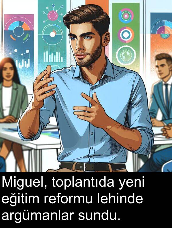 reformu: Miguel, toplantıda yeni eğitim reformu lehinde argümanlar sundu.