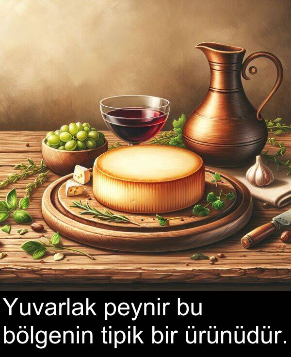 peynir: Yuvarlak peynir bu bölgenin tipik bir ürünüdür.