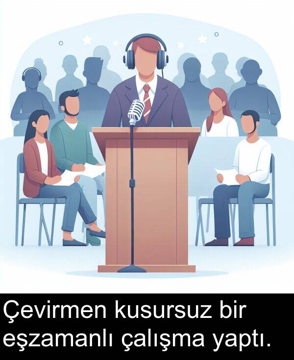 yaptı: Çevirmen kusursuz bir eşzamanlı çalışma yaptı.