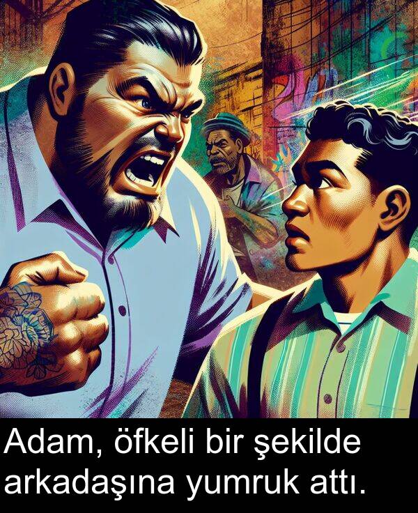 attı: Adam, öfkeli bir şekilde arkadaşına yumruk attı.