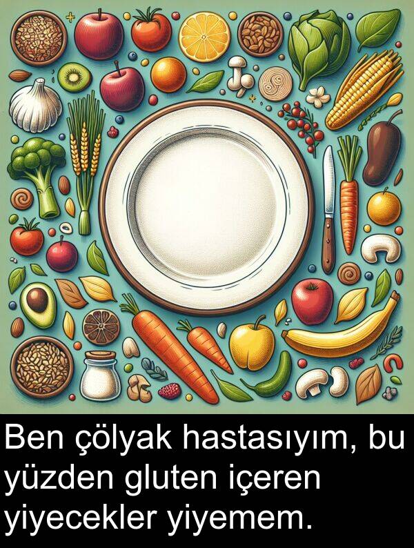 içeren: Ben çölyak hastasıyım, bu yüzden gluten içeren yiyecekler yiyemem.