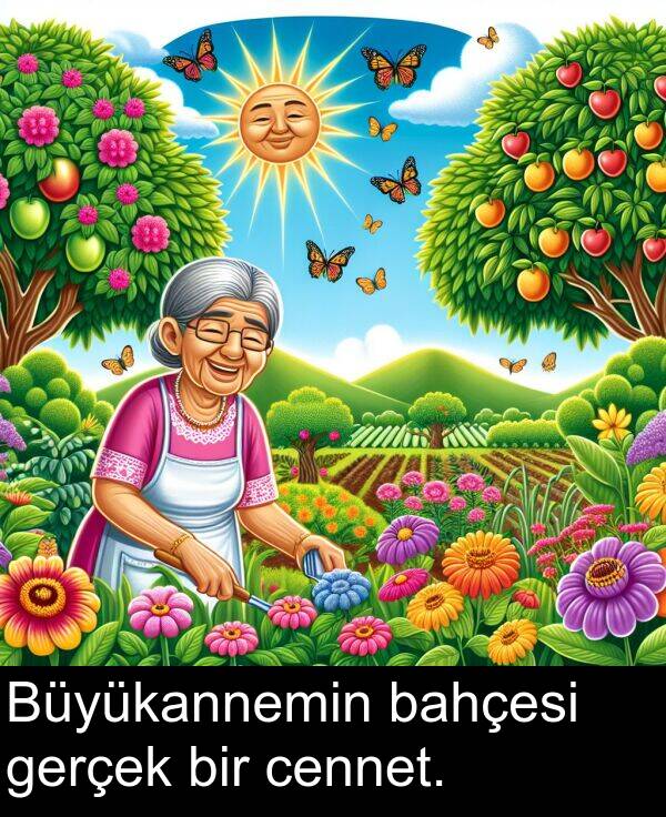 gerçek: Büyükannemin bahçesi gerçek bir cennet.
