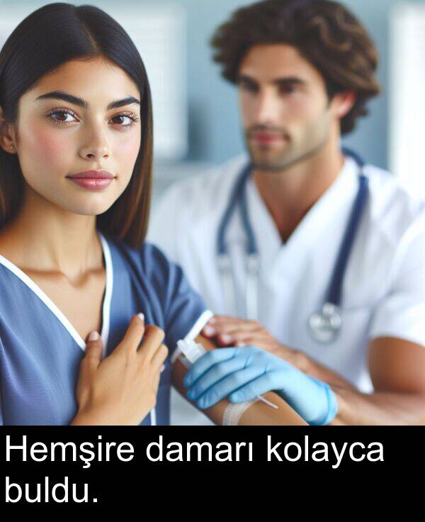 buldu: Hemşire damarı kolayca buldu.