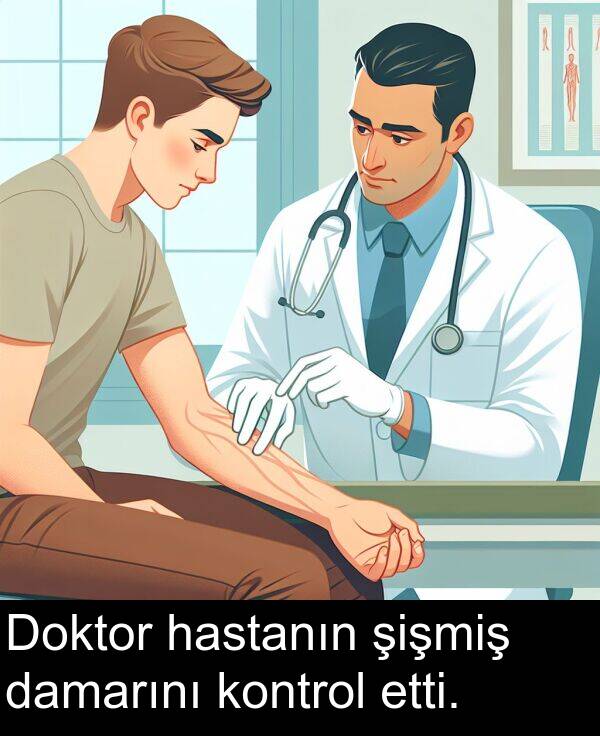 etti: Doktor hastanın şişmiş damarını kontrol etti.