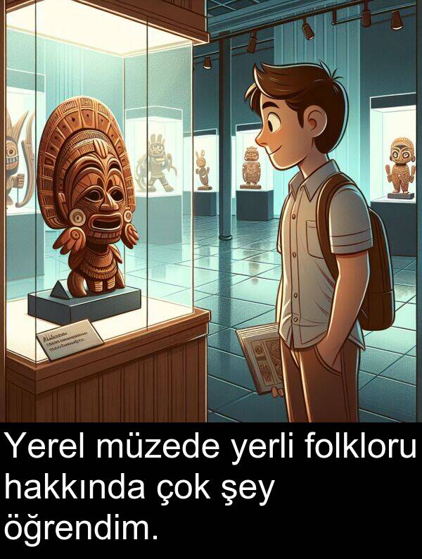 folkloru: Yerel müzede yerli folkloru hakkında çok şey öğrendim.