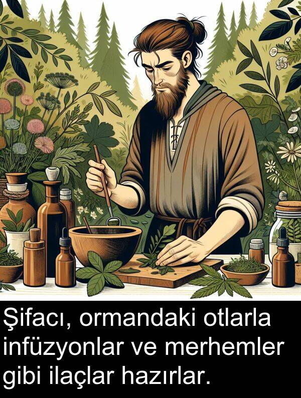 ilaçlar: Şifacı, ormandaki otlarla infüzyonlar ve merhemler gibi ilaçlar hazırlar.