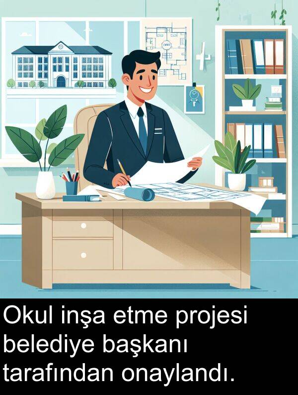 tarafından: Okul inşa etme projesi belediye başkanı tarafından onaylandı.