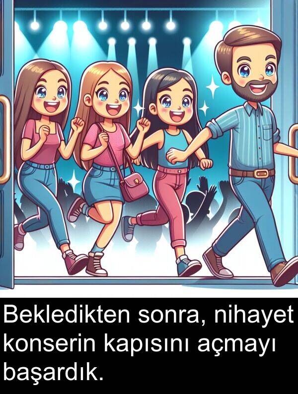 nihayet: Bekledikten sonra, nihayet konserin kapısını açmayı başardık.