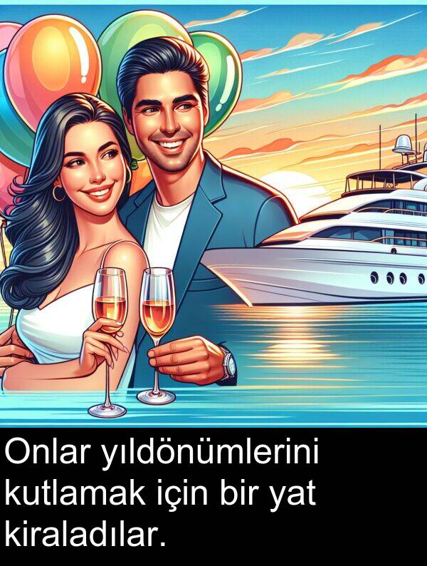 yat: Onlar yıldönümlerini kutlamak için bir yat kiraladılar.
