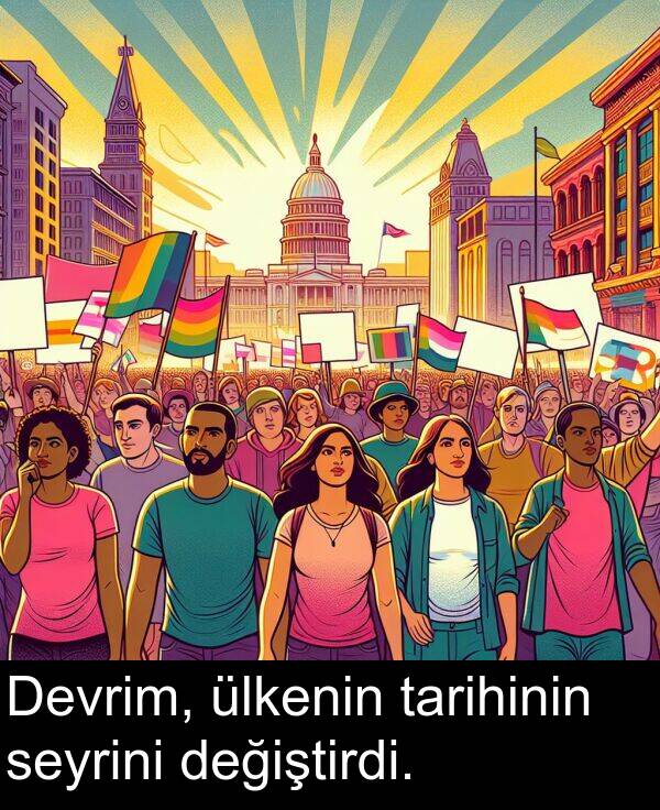 tarihinin: Devrim, ülkenin tarihinin seyrini değiştirdi.