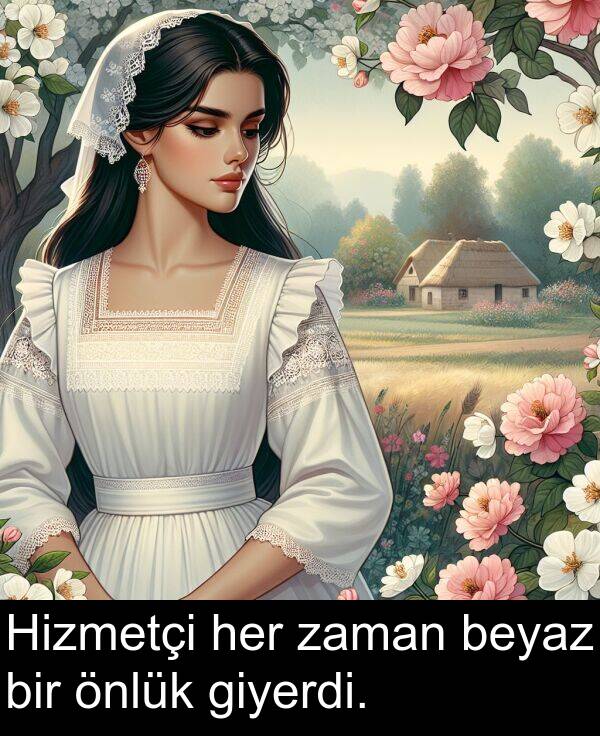 zaman: Hizmetçi her zaman beyaz bir önlük giyerdi.