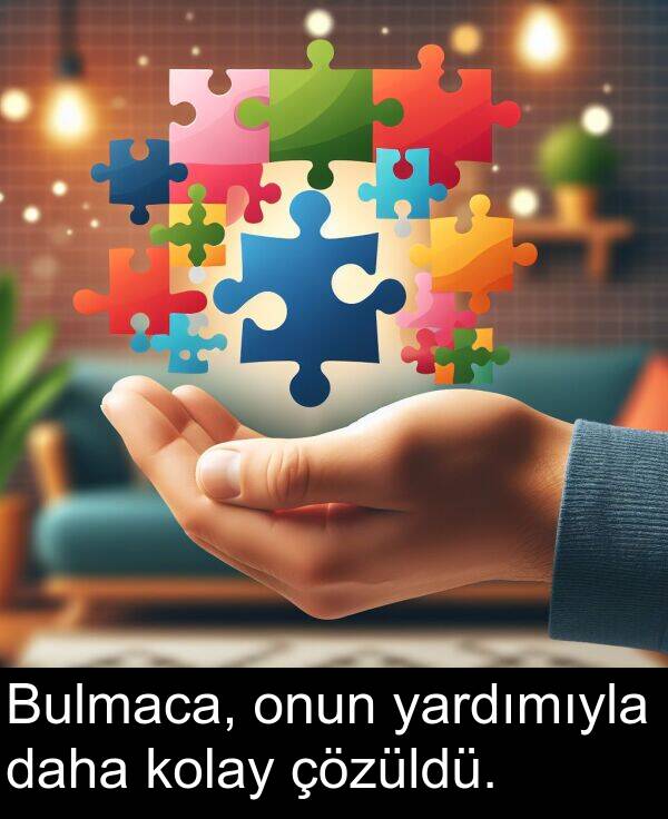 yardımıyla: Bulmaca, onun yardımıyla daha kolay çözüldü.