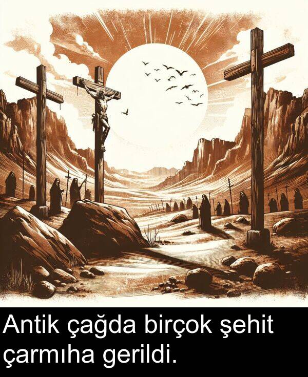 gerildi: Antik çağda birçok şehit çarmıha gerildi.