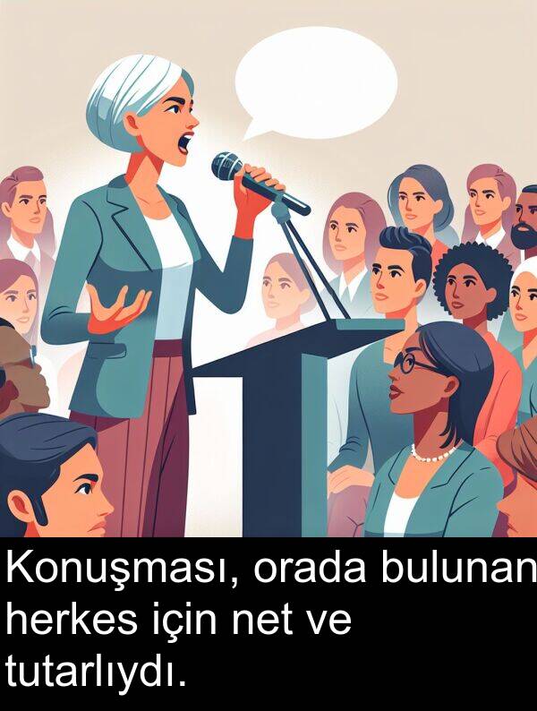 net: Konuşması, orada bulunan herkes için net ve tutarlıydı.