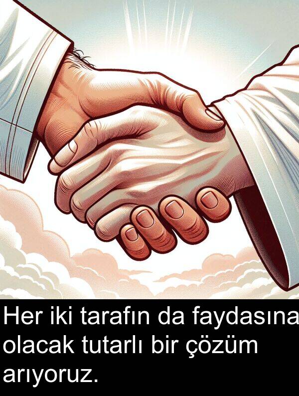faydasına: Her iki tarafın da faydasına olacak tutarlı bir çözüm arıyoruz.